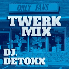 Only Fans Twerk Mix - DJ. DETOXX