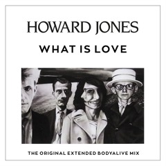 Howard Jones - What Is Love (The Original Extended BodyAlive Mix)