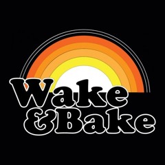 WAKE AND BAKE