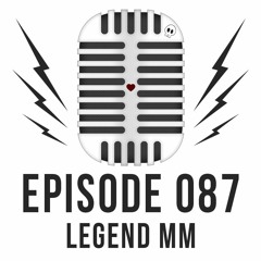 Episode 087 - Legend MM