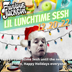 Lil Lunchtime Sesh 12-20-22