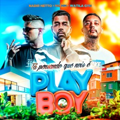 TA PENSANDO QUE NOIS É PLAYBOY - MC MM - NADIR NETTO - WATILA GYN