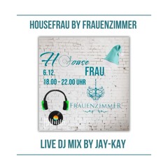 Live DJ Set by Jay-Kay for "HouseFrau" by Frauenzimmer *Disco* *House*