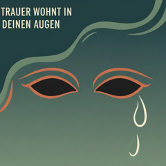 Trauer wohnt in deinen Augen