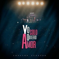 143. Corazón Serrano Ft. Grupo BerEn - Yo Solo Quiero Amor [Dj Jordy Oliver]