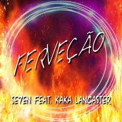 Ferveção - SE7EN Feat. Kaka Lancaster