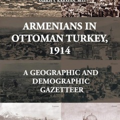 ✔READ✔ (EBOOK) Armenians in Ottoman Turkey, 1914: A Geographic and Demographic Gazett