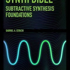 [READ] EPUB 📂 Synth Bible: Subtractive Synthesis Foundations by  Gabriel A. Estacio