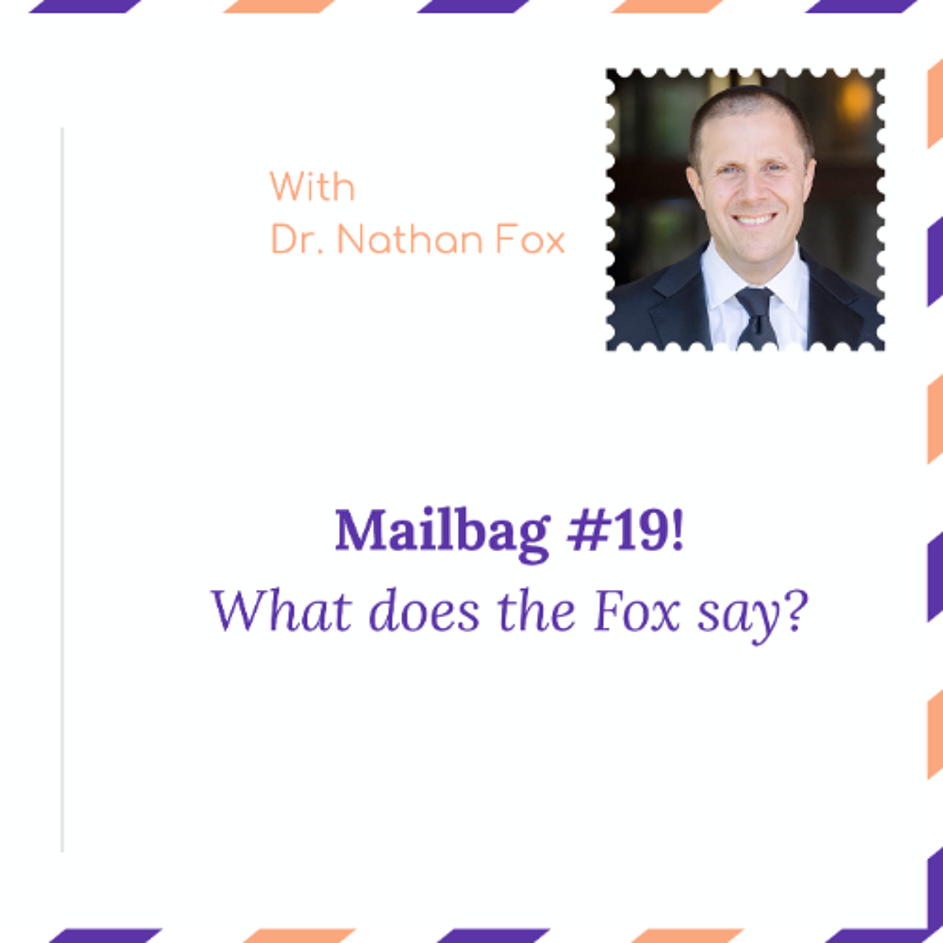 Mailbag 19: What does the Fox say" - with Dr. Nathan Fox