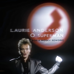 Laurie Anderson - O Superman (Borja Moskv Rework)