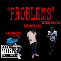 “PROBLEMS” - JAY BANDS X TAY STACKS X MIRR BANDS (PROD. Trad45beats)