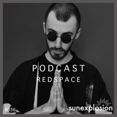 Sunexplosion Podcast #36 - Redspace (Melodic Techno, Progressive House DJ Mix)