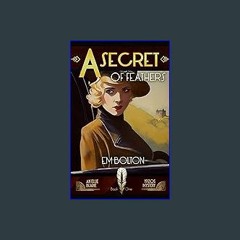 PDF [READ] 📕 A Secret of Feathers: An Ellie Blaine 1920s Mystery (Book 1) (Ellie Blaine 1920s Myst