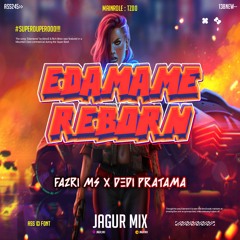 Edamame Reborn - ( Jagur Mix X FAZRI MS X DEDI PRTAMA )#SUPERDUPERKEEPP000!!!
