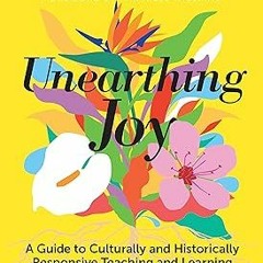 PDF Unearthing Joy: A Guide to Culturally and Historically Responsive Curriculum and Instructio