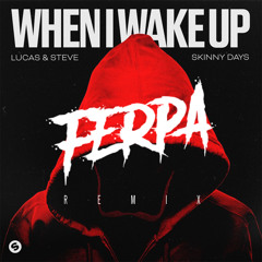 Lucas & Steve x Skinny Days - When I Wake Up (F3RP4 Remix)
