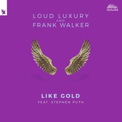 Loud Luxury; Frank Walker; Stephen Puth - Like Gold x Westend - Give It To Me (Julien Fade Mashup)