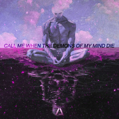 Call Me When The Demons Of My Mind Die