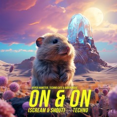 Hyper Hamster & Techno Cats & Aiden Music - On & On (Scream & Shout) (Techno)