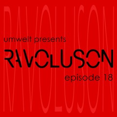 Umwelt Presents Ravoluson / Episode 18