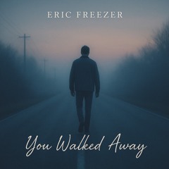You Walked Away