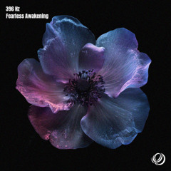 396 Hz Fearless Awakening