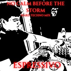 No Calm Before The Storm - Hard Techno Mix - DJ Espressivo