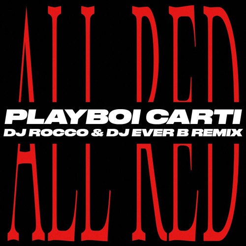Stream Playboi Carti - ALL RED (DJ ROCCO & DJ EVER B Remix) (FULL ...