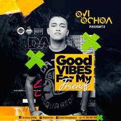 Good Vibes For My Friends Mixed By Ovi Ochoa