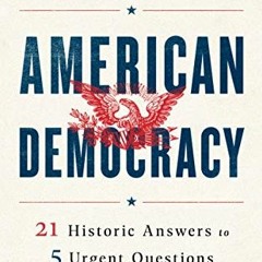 Get PDF American Democracy: 21 Historic Answers to 5 Urgent Questions by  Nicholas Lemann
