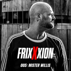 FrixXxion 005: Mister Willis