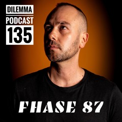 Fhase 87 Dilemma Podcast 135