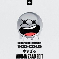SICKMODE & ROOLER - TOO COLD (AKUMA ZAAG EDIT)