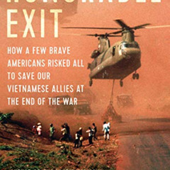 [Get] KINDLE 📭 Honorable Exit: How a Few Brave Americans Risked All to Save Our Viet