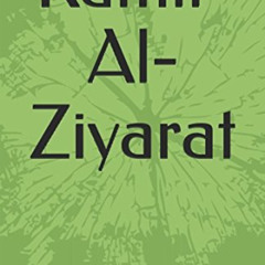 GET EBOOK 📚 Kamil-Al-Ziyarat by  Abil Qasim Ja’far bin Muhammad bin Musa (Ibne Quluw