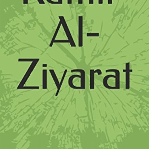 GET EBOOK 📚 Kamil-Al-Ziyarat by  Abil Qasim Ja’far bin Muhammad bin Musa (Ibne Quluw