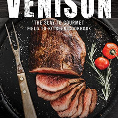 [Read] PDF 💏 Venison: The Slay to Gourmet Field to Kitchen Cookbook by  Jon Wipfli &
