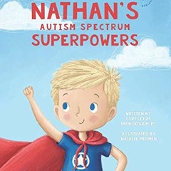 READ EPUB KINDLE PDF EBOOK Nathan's Autism Spectrum Superpowers (One Three Nine Inspired) by  Lori L