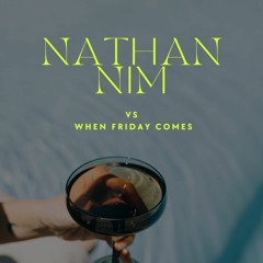 Nathan Nim Vs Kolidescopes - When Friday Comes