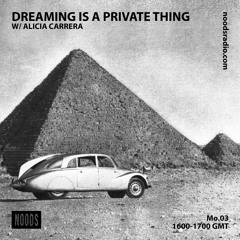 Dreaming Is A Private Thing by Alicia Carrera | NOODS Radio 03.02.2020