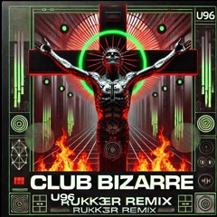 Club Bizarre - U96 (RUKK3R REMIX)