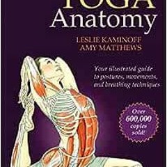 [GET] EPUB KINDLE PDF EBOOK Yoga Anatomy by Leslie Kaminoff,Amy Matthews 📌