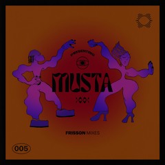 MUSTA ☰ Frisson Mixes 005