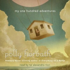 [PDF] ❤️ Read My One Hundred Adventures by  Polly Horvath &  Tai Alexandra Ricci