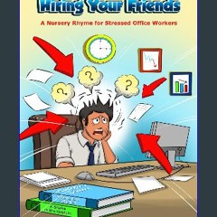 PDF [READ] ⚡ Please Stop Hiring Your Friends: A Nursery Rhyme for Stressed Office Workers [PDF]