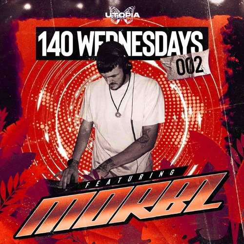 140 Wednesdays Featuring : MORBZ - Mix 002