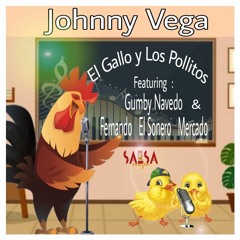 El Gallo y Los Pollitos - Johnny Vega Ft. Gumby Navedo y Fernando “El Sonero" Mercado