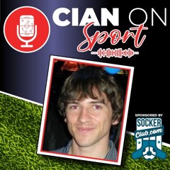 Cian On Sport - Episode 11 - Lisa Fallon & Cian Murphy & Darrel Finn & Xavi Vazquez