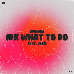 idk what to do (feat. JØSÎE) (FREE DOWNLOAD)