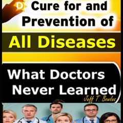 The Miraculous Cure For and Prevention of All Diseases What Doctors Never Learned